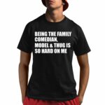 Being The Family Comedian Model & Thug Is So Hard On Me Shirt