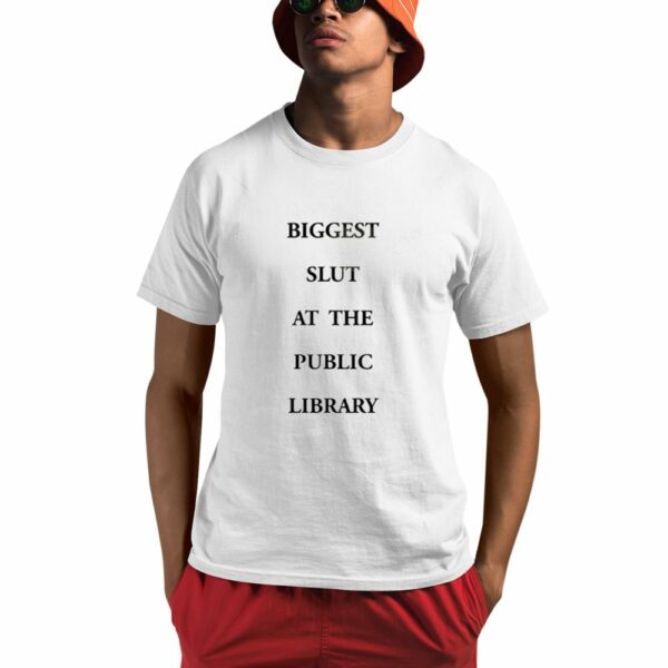 Biggest Slut At The Public Library Shirt 0 1