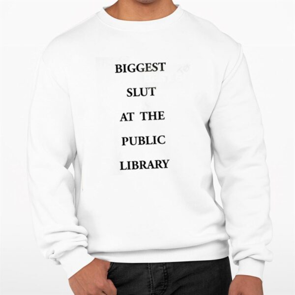 Biggest Slut At The Public Library Shirt 0 3