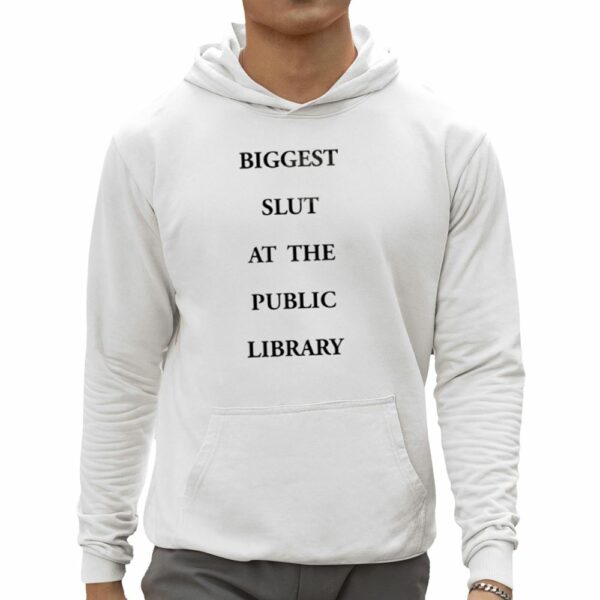 Biggest Slut At The Public Library Shirt 0 5