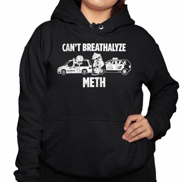 Cant Breathalyze Meth Shirt 3 1