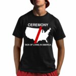 Ceremony Sick Of Living In America Shirt