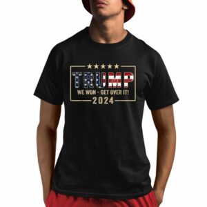 Congratulations Trump We Won Get Over It 2024 Shirt 1 1