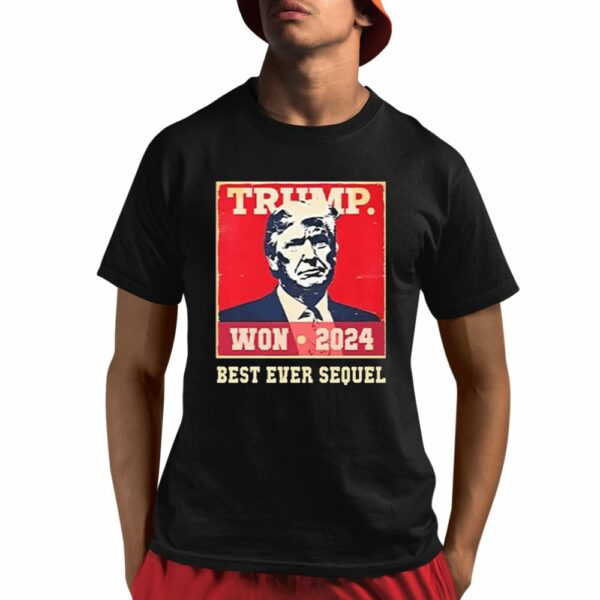 Congratulations Trump Won 2024 Best Ever Sequel Shirt 1 1