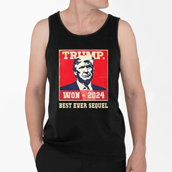 Congratulations Trump Won 2024 Best Ever Sequel Shirt 4 2