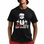 Congratulations Trump Won Get Over It Shirt