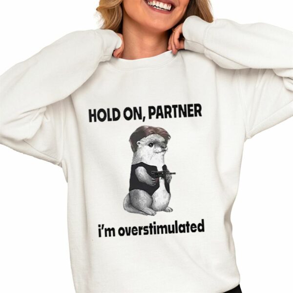 Connor Griffin Hold On Partner I'm Overstimulated Shirt 0 4