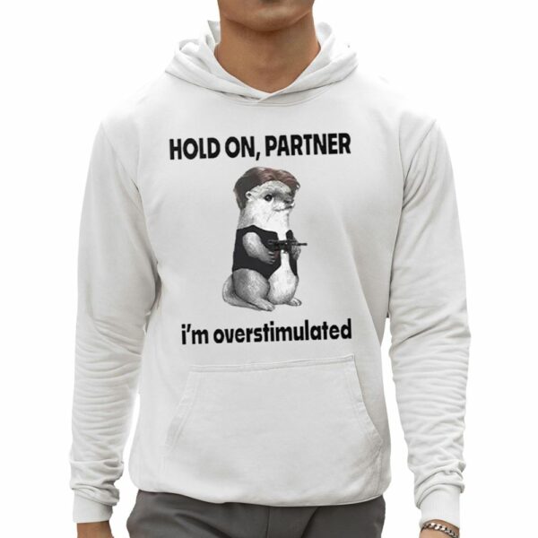 Connor Griffin Hold On Partner I'm Overstimulated Shirt 0 5