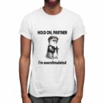 Connor Griffin Wearing Hold On Partner I'm Overstimulated Shirt