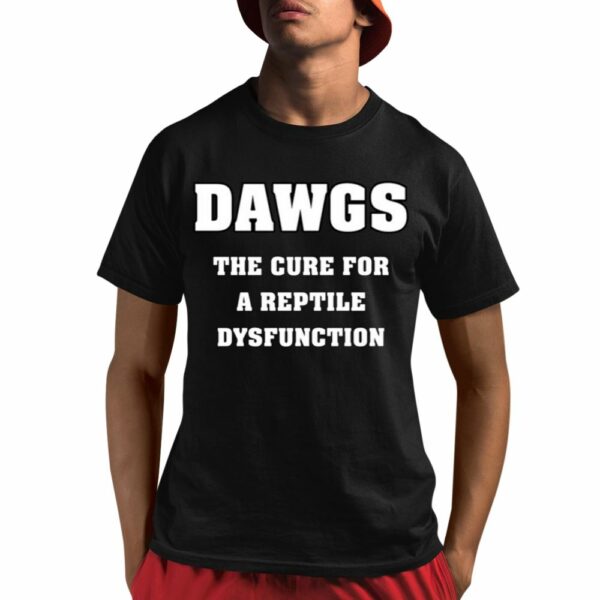 Dawgs The Cure For A Reptile Dysfunction Shirt 1 1