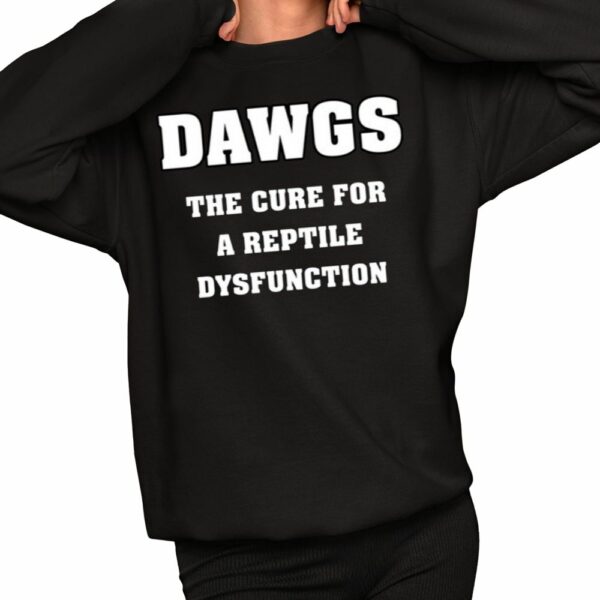 Dawgs The Cure For A Reptile Dysfunction Shirt 2 1