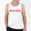 Dead Inside But Still Horny Shirt 0 6