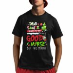Dear Santa I Really Did Try To Be A Good Nurse But This Mouth Nurse Shirt