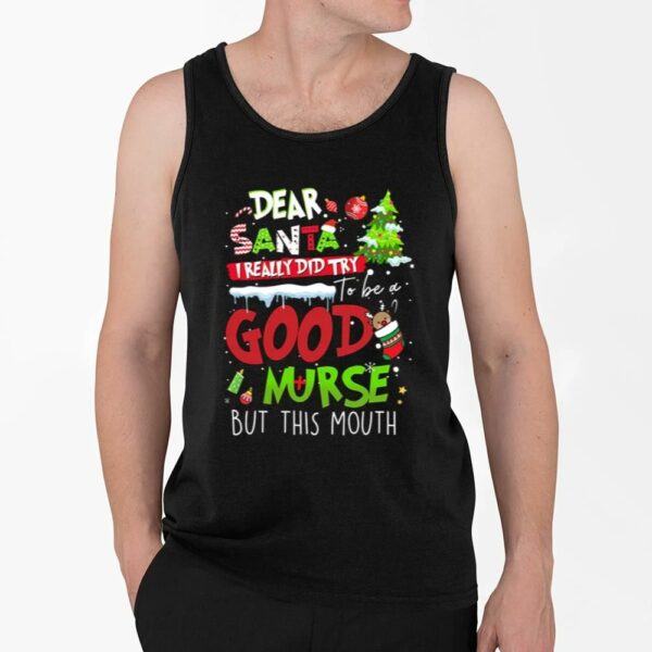 Dear Santa I Really Did Try To Be A Good Nurse But This Mouth Nurse Shirt 4 2