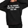 Deon Joseph Be The Person Your Dog Thinks You Are Shirt 2 1