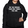 Deon Joseph Be The Person Your Dog Thinks You Are Shirt 3 1