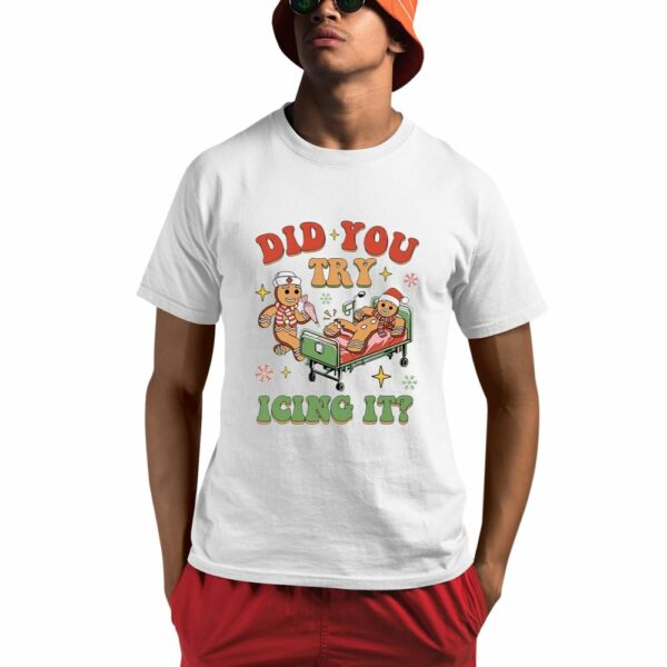 Did You Try Icing It Nurse Shirt 0 1