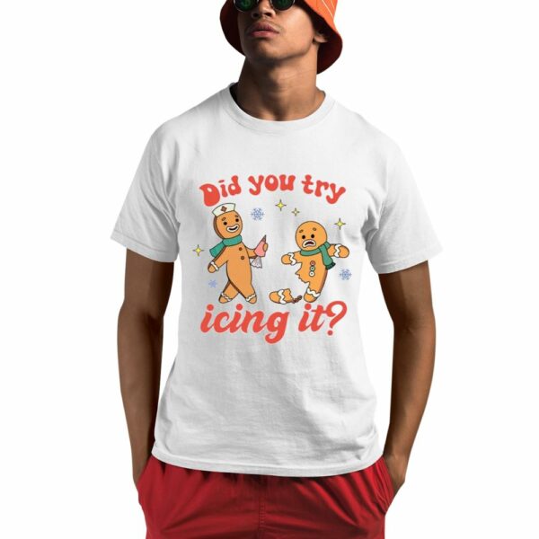 Did You Try Icing It Shirt 0 1