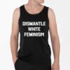 Dismantle White Feminism Shirt 4 2