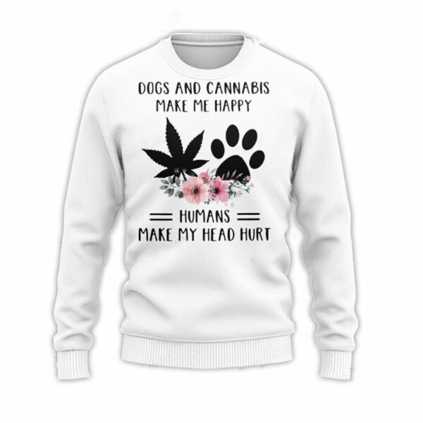 Dogs And Cannabis Make Me Happy Humans Make My Head Hurt Ugly Christmas Sweater 1 1