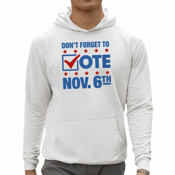 Don't Forget To Vote Nov 6th Shirt 0 5