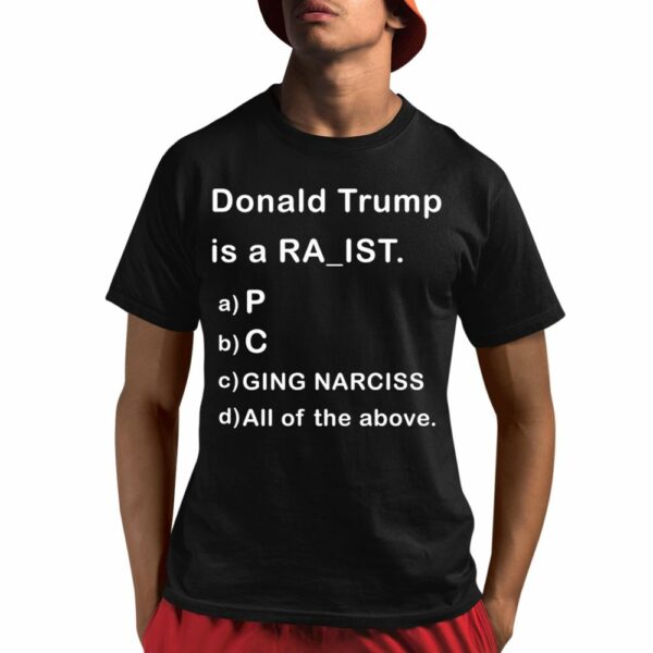 Donald Trump is a Rapist Racist Raging Narcissist Shirt 1 1