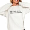 Dont Look At Me I Didnt Vote For Him Shirt 0 4