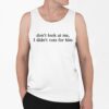 Dont Look At Me I Didnt Vote For Him Shirt 0 6