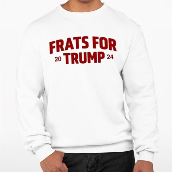 Frats For Trump 2024 Shirt 0 3