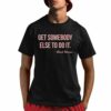 Get Somebody Else To Do It Black Women Shirt 1 1