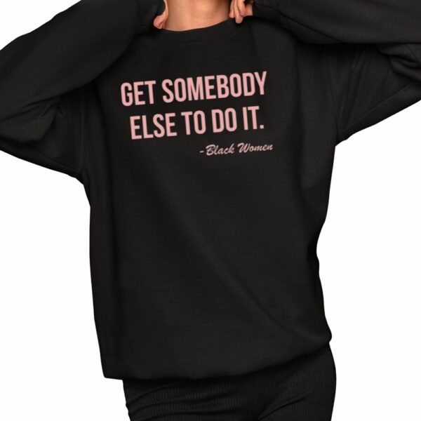 Get Somebody Else To Do It Black Women Shirt 2 1