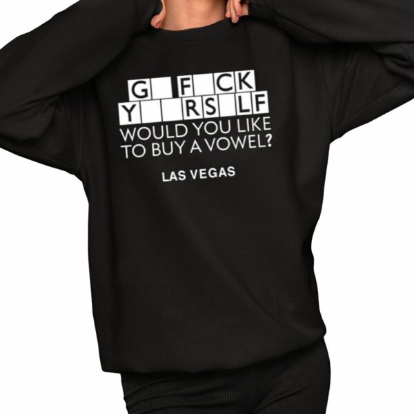 Go Fuck Yourself Would You Like To Buy A Vowel Las Vegas Shirt 2 1