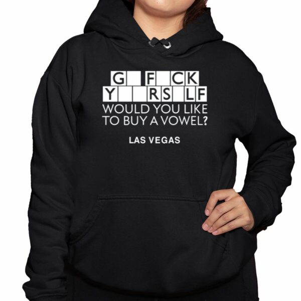 Go Fuck Yourself Would You Like To Buy A Vowel Las Vegas Shirt 3 1