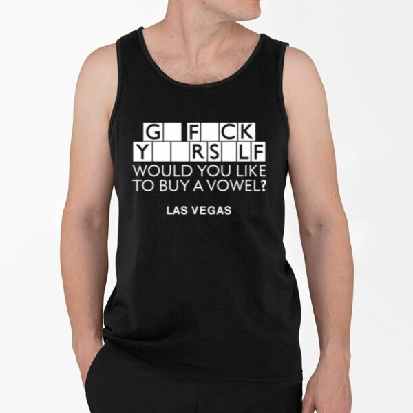 Go Fuck Yourself Would You Like To Buy A Vowel Las Vegas Shirt 4 2