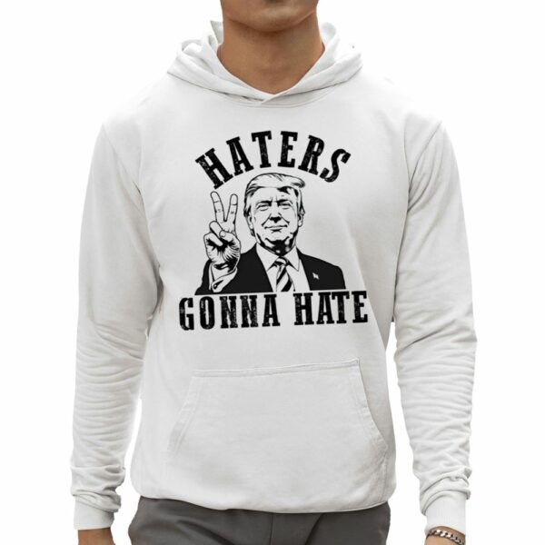 Haters Gonna Hate MAGA Trump Shirt 0 5