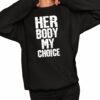 Her Body My Choice Shirt 2 1