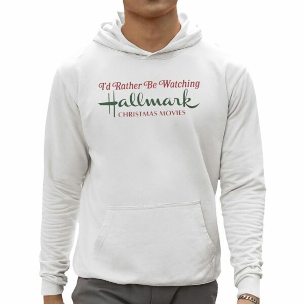 I'd Rather Be Watching Hallmark Christmas Movies Shirt 0 5