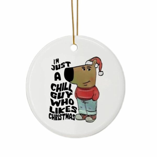 I'm Just A Chill Guy Who Likes Christmas Meme Ornament 1 1