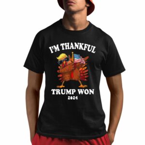 I'm Thankful Trump Won 2024 Thanksgiving Turkey Shirt 1 1