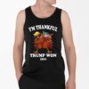 I'm Thankful Trump Won 2024 Thanksgiving Turkey Shirt 4 2