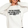 I'm The Reason The Voting Booth Has Cum In It Shirt 0 4