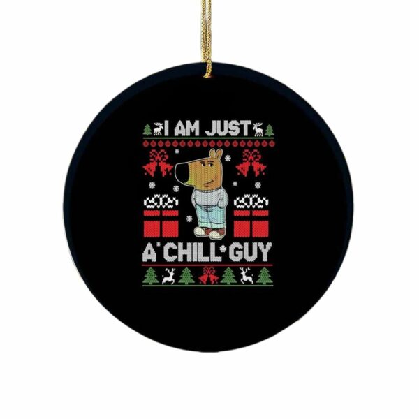 I Am Just A Chill Guy Xmas Ornament 1 1