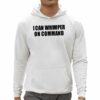 I Can Whimper On Command Shirt 0 5