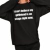 I Cant Believe My Girlfriend Is On Stage Right Now Shirt 2 1