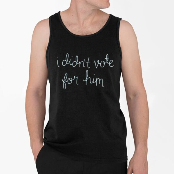 I Didnt Vote For Him Shirt 4 2