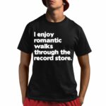 I Enjoy Romantic Walks Through The Record Shirt