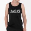 I Have BPD Beautiful Penis Disorder Shirt 4 2