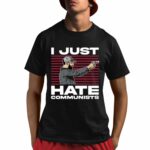 I Just Hate Communists Am I A Hero Shirt