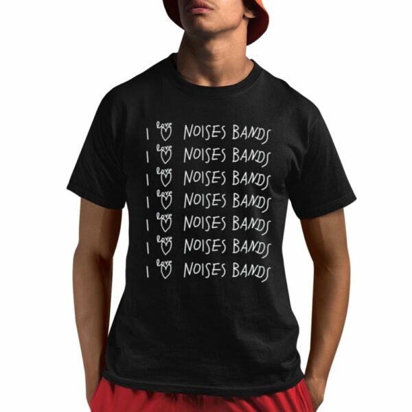 I Love Noises Bands Shirt 1 1