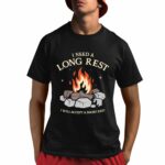 I Need A Long Rest I Will Accept A Short Rest Shirt